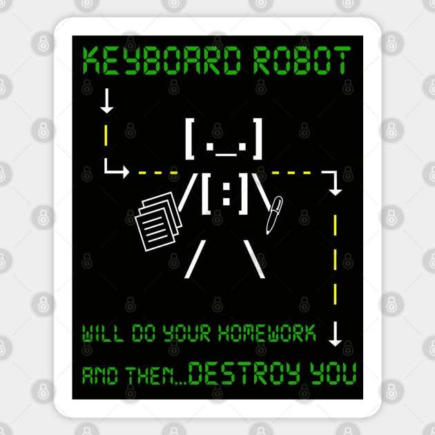 KEYBOARD ROBOT WILL DO YOUR HOMEWORK and then DESTROY YOU Sticker by DodgertonSkillhause